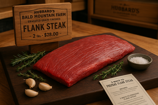 Hubbard's Bald Mountain Farm Grassfed Grain Finished Flank Steak - 2 lbs - $28.00